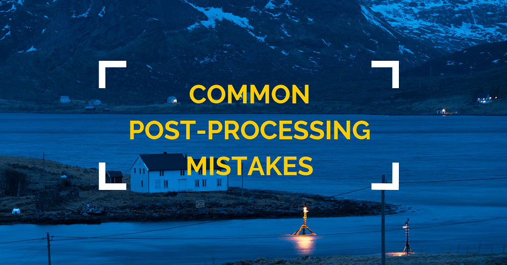 post-processing mistakes