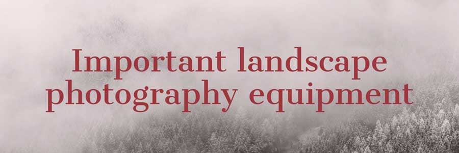 landscape photography equipment