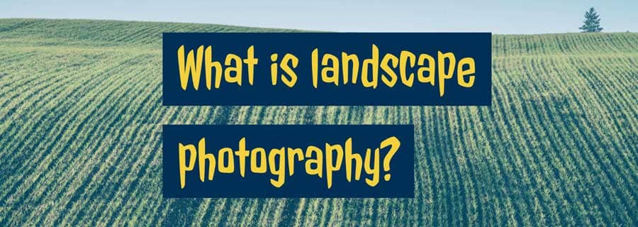 what is landscape photography