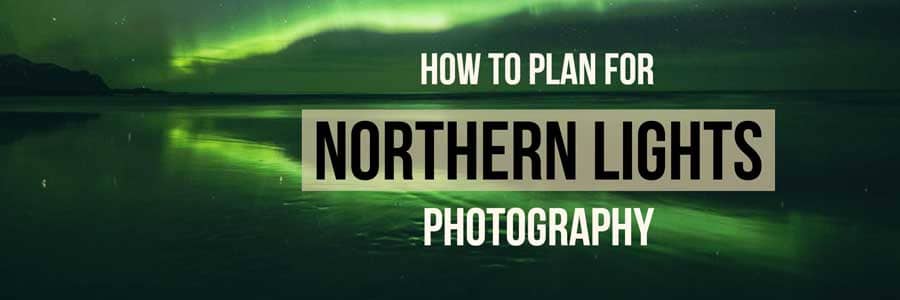 planning northern lights photography